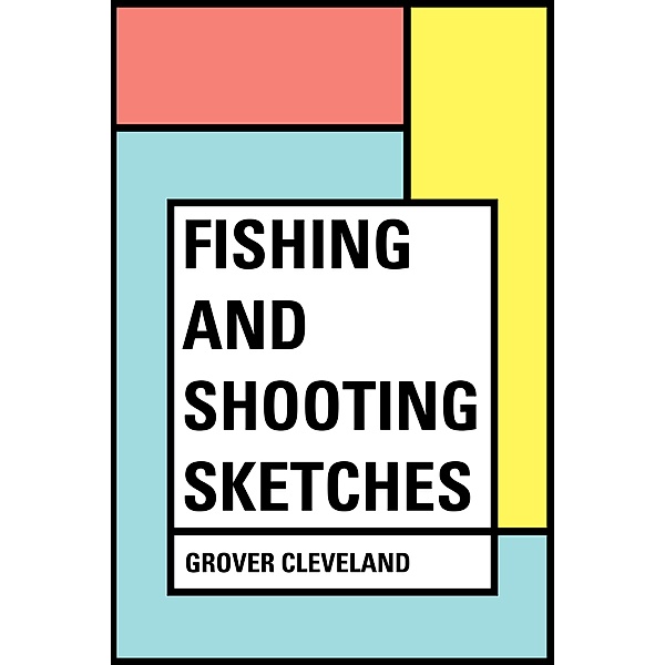 Fishing and Shooting Sketches, Grover Cleveland