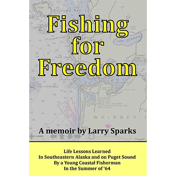 Fishing for Freedom: Life Lessons Learned by a Young Coastal Fisherman in the Summer of '64 / Larry Sparks, Larry Sparks