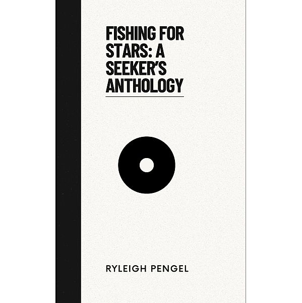 Fishing For Stars: A Seeker's Anthology, Ryleigh Pengel