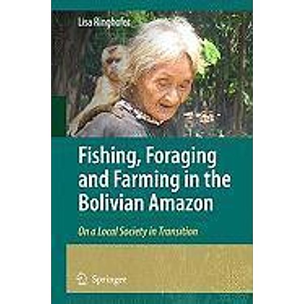 Fishing, Foraging and Farming in the Bolivian Amazon, Lisa Ringhofer