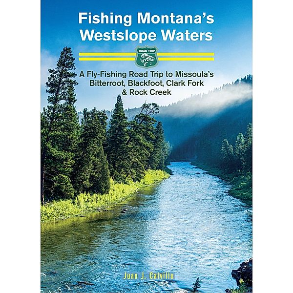 Fishing Montana's Westslope Waters: A Fly-Fishing Road Trip to Missoula's Bitterroot, Blackfoot, Clark Fork & Rock Creek - Road Trip #2, Juan Calvillo