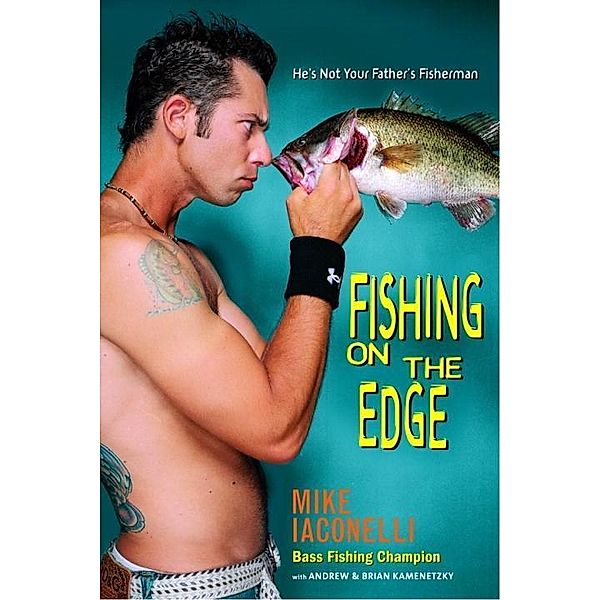 Fishing on the Edge, Mike Iaconelli, Brian Kamenetzky, Andrew Kamenetzky