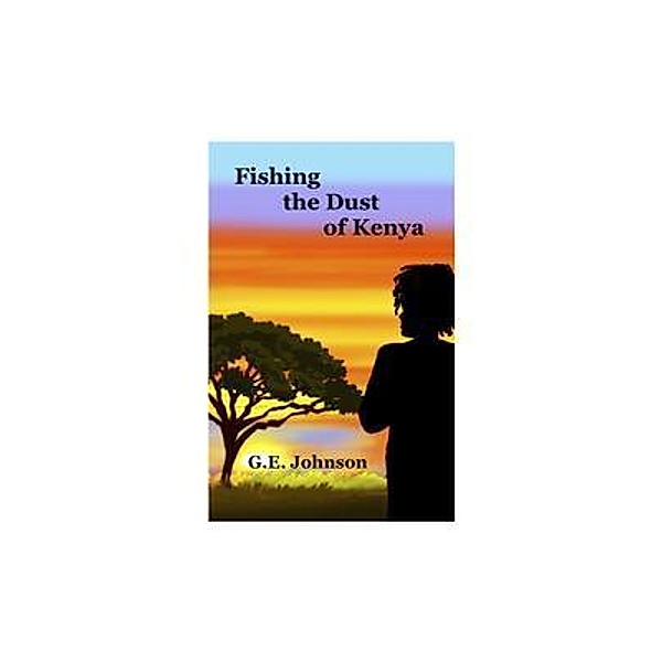 Fishing The Dust of Kenya, G. E. Johnson