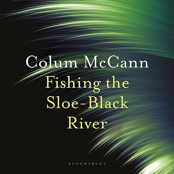 Fishing the Sloe-Black River, Colum Mccann