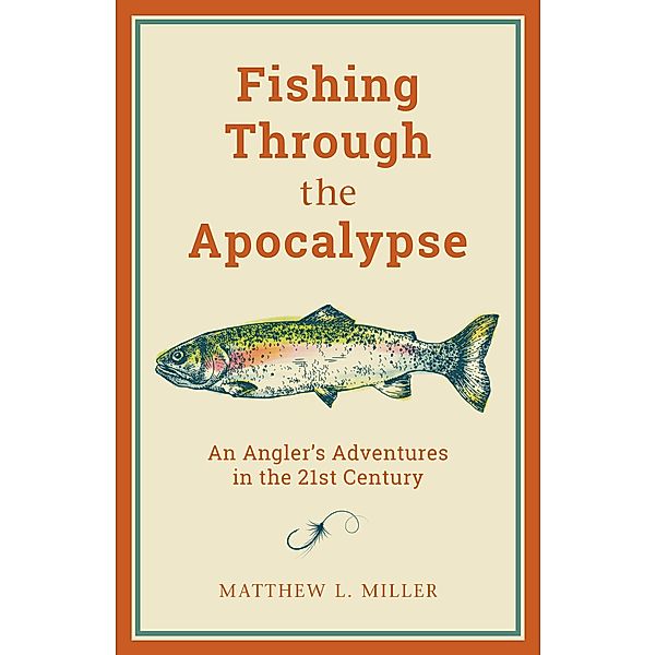 Fishing Through the Apocalypse, Matthew L. Miller