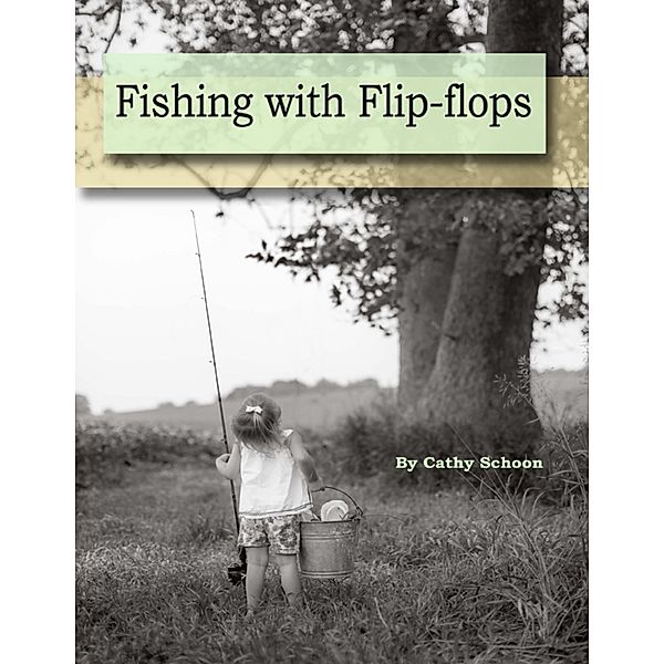 Fishing With Flip-flops, Cathy Schoon