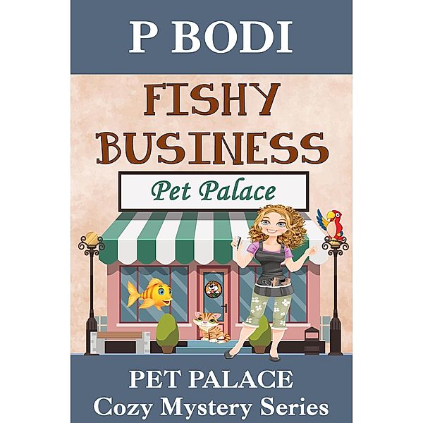 Fishy Business (Pet Palace Cozy Mystery Series, #3) / Pet Palace Cozy Mystery Series, P. Bodi