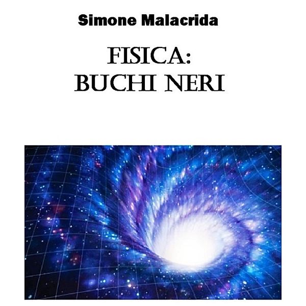 Fisica: buchi neri, Simone Malacrida
