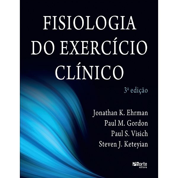 Fisiologia do exercício clínico, Jonathan K. Ehrman, Paul M. Gordon, Paul S. Visich, Steven J. Keteyian