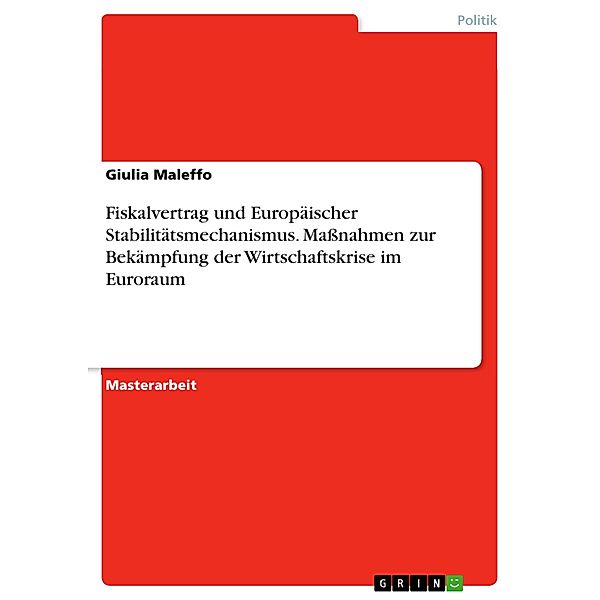 Fiskalvertrag und Europäischer Stabilitätsmechanismus. Maßnahmen zur Bekämpfung der Wirtschaftskrise im Euroraum, Giulia Maleffo