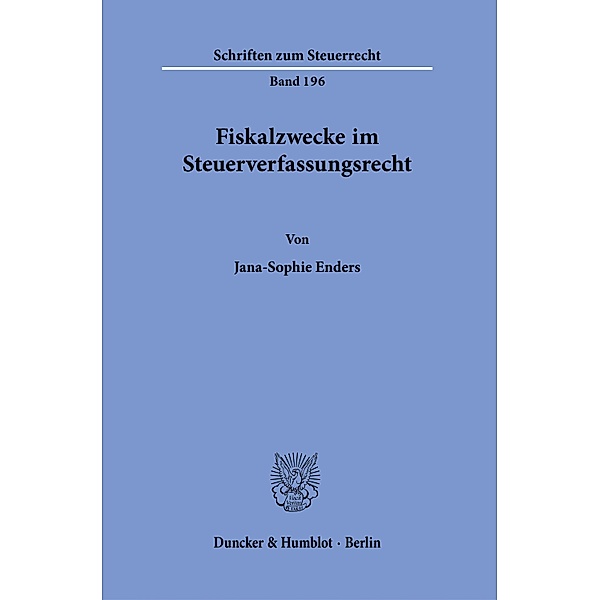 Fiskalzwecke im Steuerverfassungsrecht., Jana-Sophie Enders