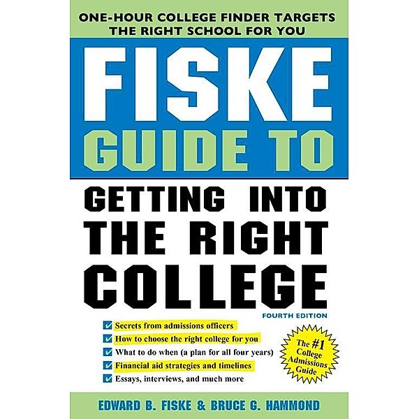 Fiske Guide to Getting into the Right College, Edward B Fiske