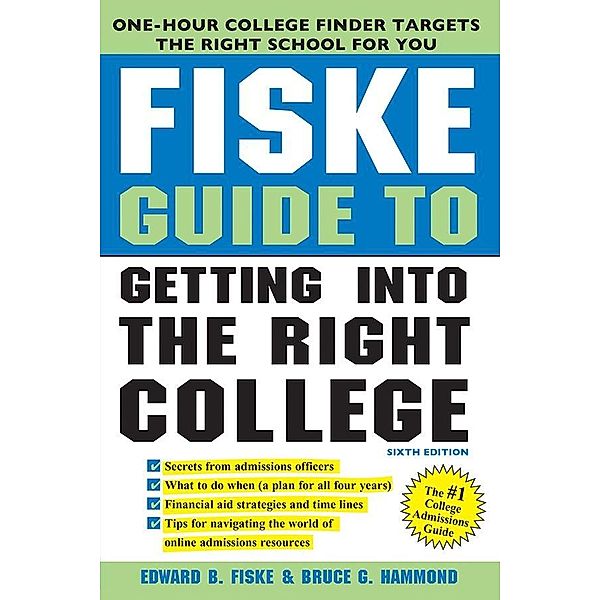 Fiske Guide to Getting Into the Right College, Edward B Fiske