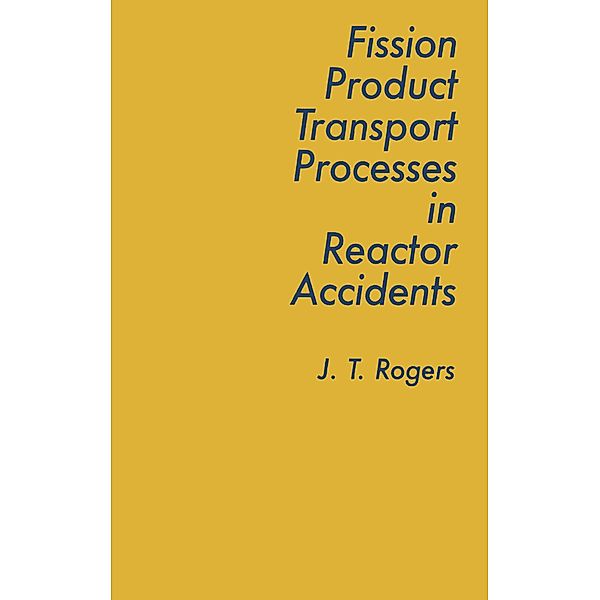 Fission Product Processes In Reactor Accidents, J. T. Rogers