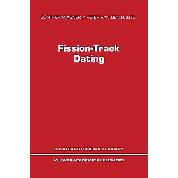 Fission-Track Dating / Solid Earth Sciences Library Bd.6, G. Wagner, P. van den Haute
