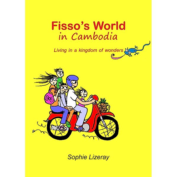 Fisso's World in Cambodia: Living in a Kingdom of Wonders, Sophie Lizeray