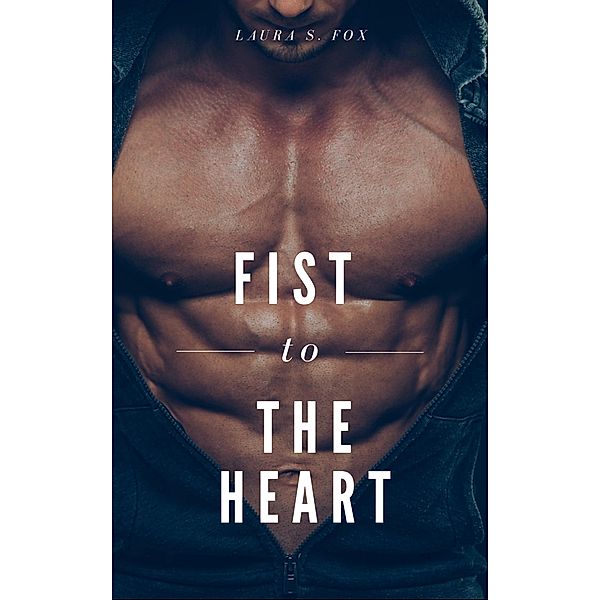 Fist To The Heart, Laura S. Fox