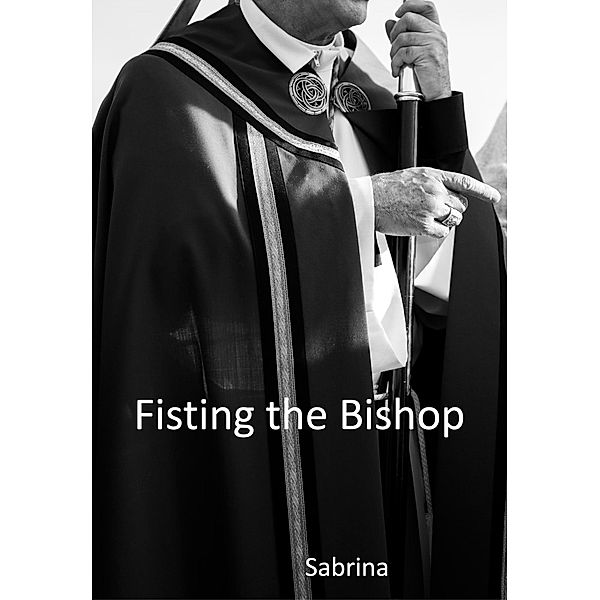 Fisting the Bishop (A priest's adventures) / A priest's adventures, Sabrina