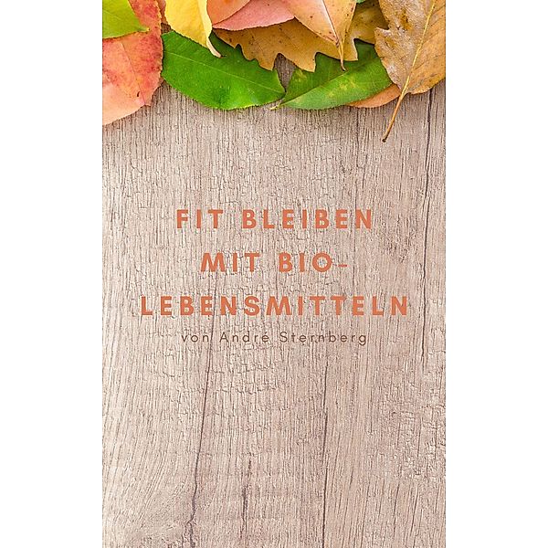 Fit bleiben mit Bio-Lebensmitteln, André Sternberg