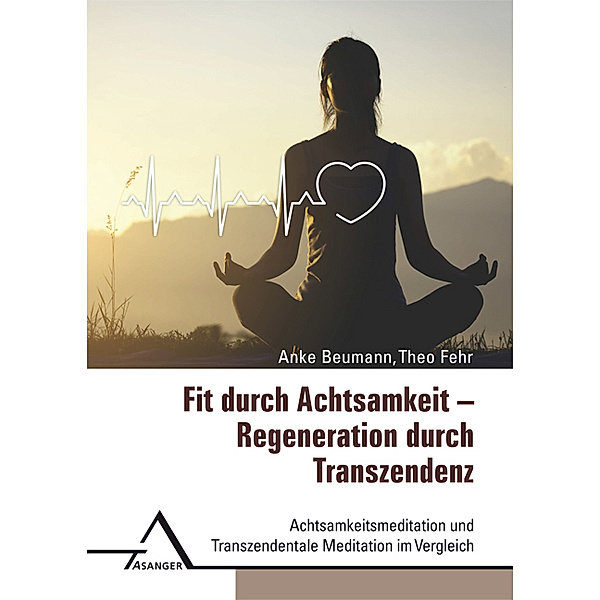 Fit durch Achtsamkeit - Regeneration durch Transzendenz, Anke Beumann, Theo Fehr