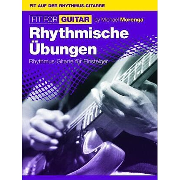 Fit For Guitar Rhytmische Übungen, Michael Morenga