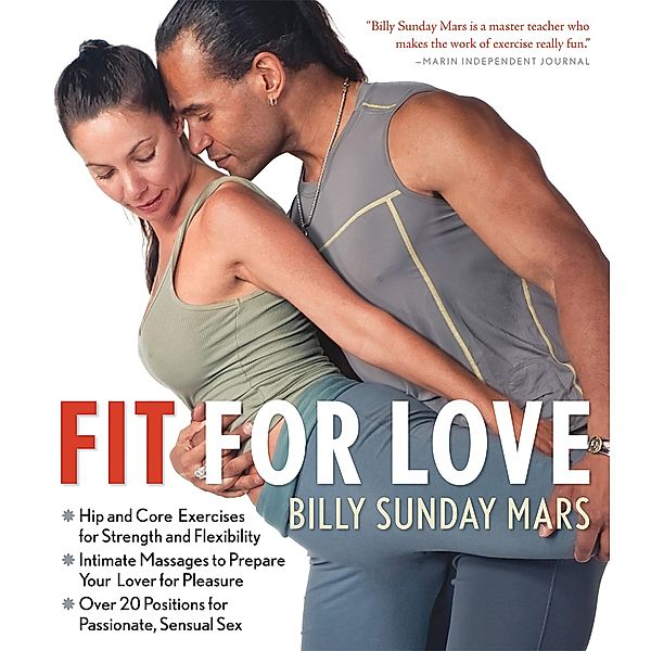 Fit for Love: Hip and Core Exercises for Strength and Flexibility, Intimate Massages to Prepare Your Lover for Pleasure, and Over 20 Positions for Passionate, Sensual Sex, Billy Sunday Mars