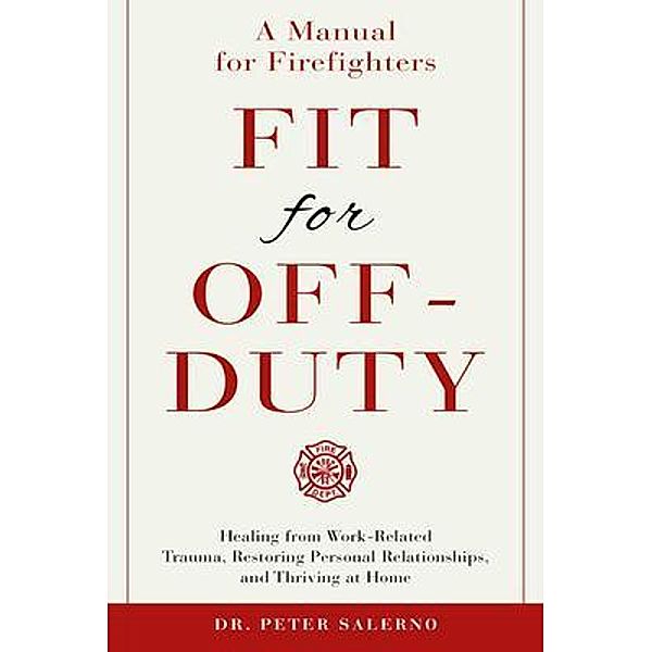 Fit For Off-Duty: A Manual for Firefighters, Peter Salerno