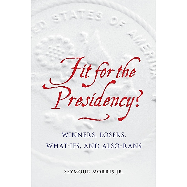 Fit for the Presidency?, Seymour Morris