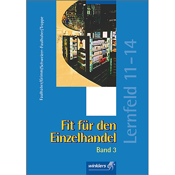Fit für den Einzelhandel: Bd.3 Lernfeld 11-14, Lehrbuch, Thomas Trappe, Ortrud Schweizer-Faulhaber, Rudolf Grimm, Walter Faulhaber