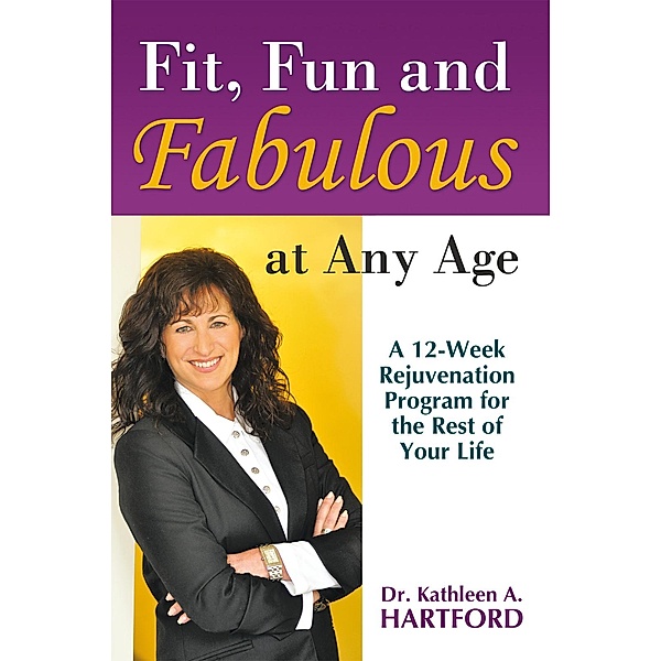 Fit, Fun and Fabulous, Dr. Kathleen A. Hartford