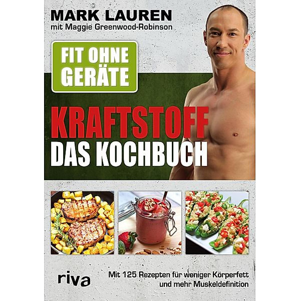 Fit ohne Geräte - Kraftstoff - Das Kochbuch, Mark Lauren, Maggie Greenwood-Robinson