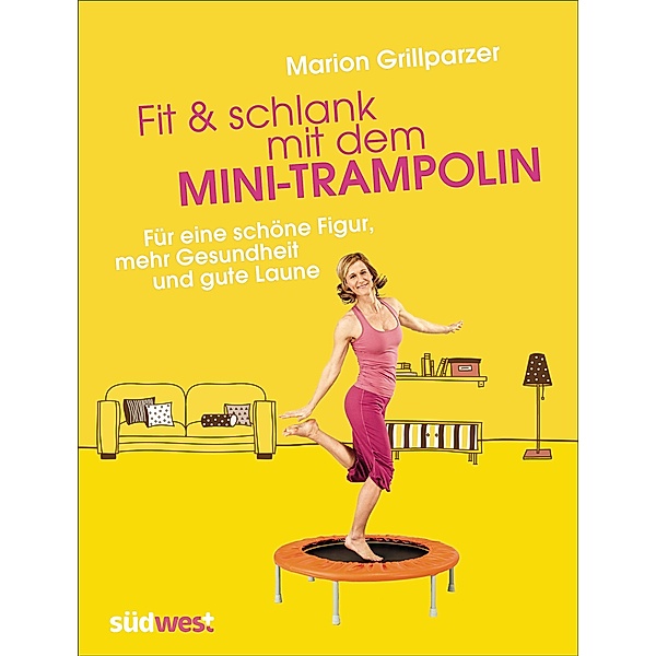 Fit & schlank mit dem Mini-Trampolin, Marion Grillparzer
