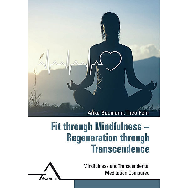 Fit through Mindfulness - Regeneration through Transcendence, Anke Beumann, Theo Fehr