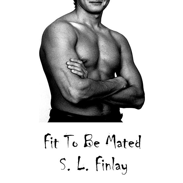 Fit To Be Mated, S. L. Finlay