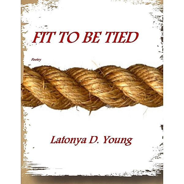 Fit to Be Tied, Latonya D. Young
