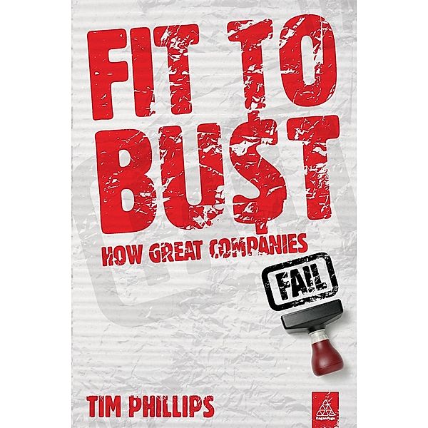 Fit to Bust: How Great Companies Fail, Tim Phillips