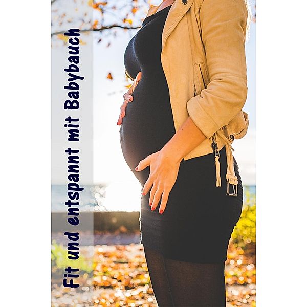 Fit und entspannt mit Babybauch, Christine Brandt