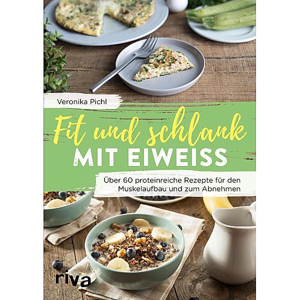 Fit und schlank mit Eiweiß, Veronika Pichl