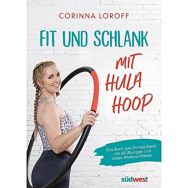 Fit und schlank mit Hula Hoop, Corinna Loroff