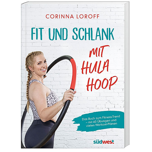 Fit und schlank mit Hula Hoop, Corinna Loroff