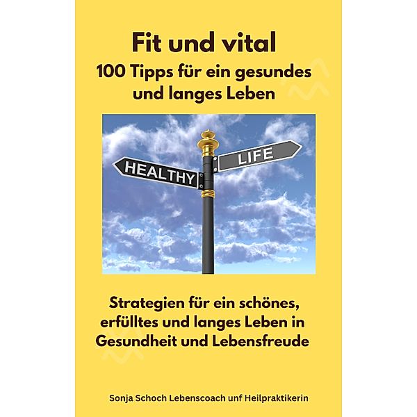 Fit und vital - 100 Tipps für ein gesundes und langes Leben, Sonja Schoch