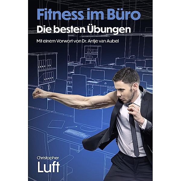 Fitness: 1 Fitness im Büro - Die besten Übungen, Christopher Luft