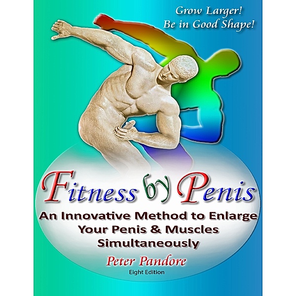 Fitness by Penis: An Innovative Method to Enlarge Your Penis and Muscles Simultaneously!, Peter Pandore