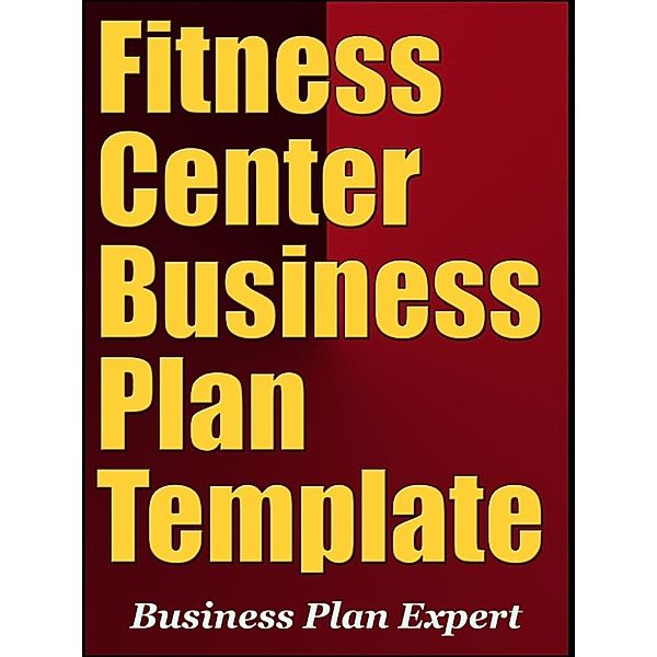 Fitness Center Business Plan Template (Including 6 Special Bonuses), Business Plan Expert