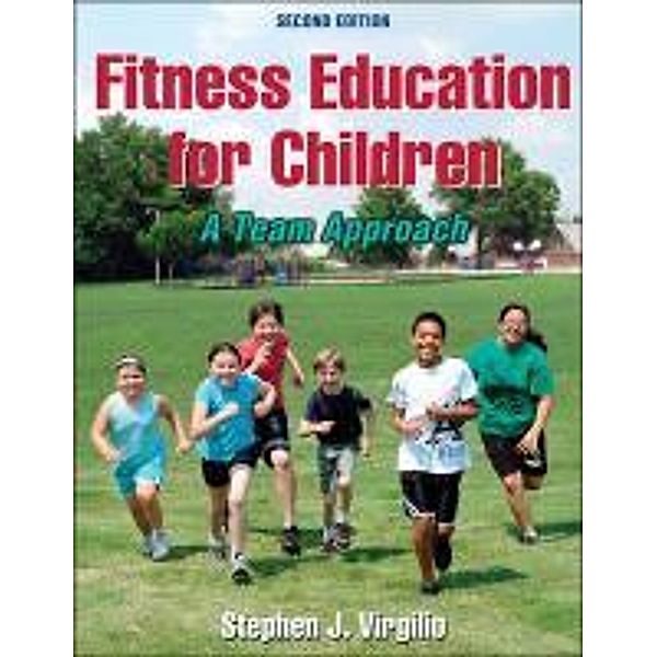 Fitness Education for Children-2nd Edition: A Team Approach, Stephen J. Virgilio