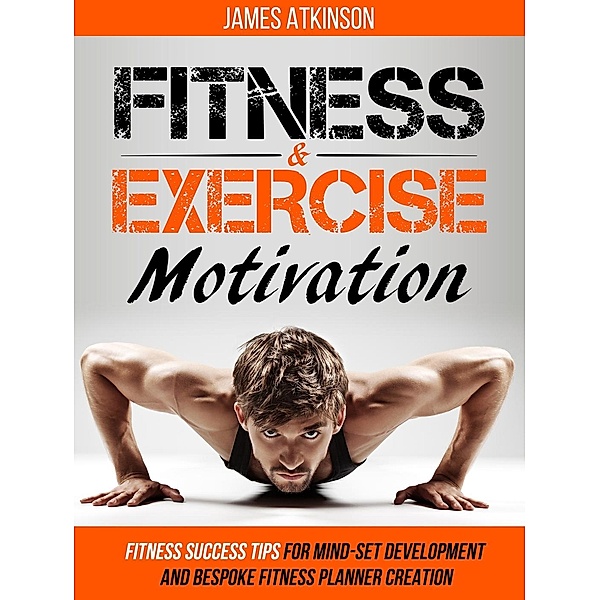 Fitness & Exercise Motivation, James Atkinson