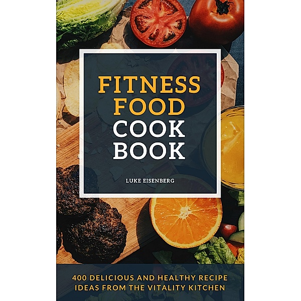 Fitness Food Cookbook, Luke Eisenberg