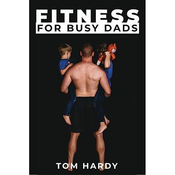Fitness for Busy Dads, Thomas Hardy