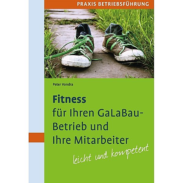 Fitness für Ihren GaLaBau-Betrieb und Ihre Mitarbeiter, Peter Vondra