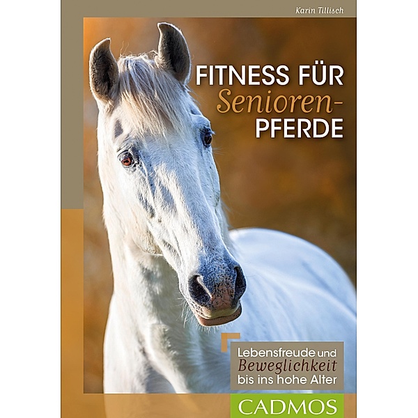 Fitness für Seniorenpferde / Cadmos Pferdewelt, Karin Tillisch